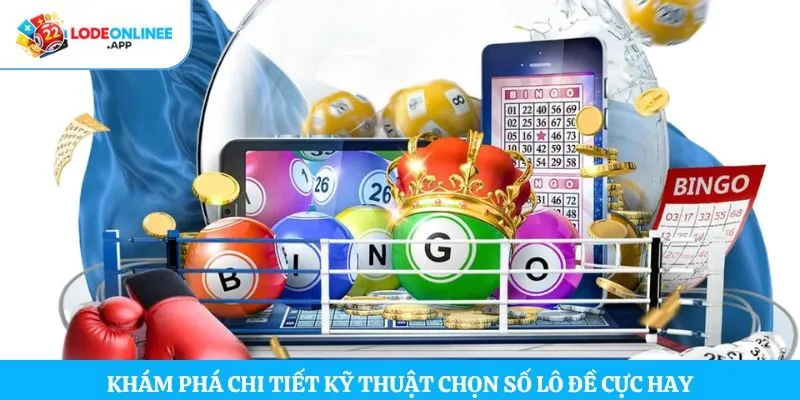 Khám phá chi tiết kỹ thuật chọn số lô đề cực hay