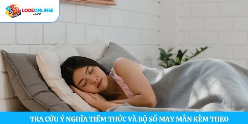 Tra cứu ý nghĩa tiềm thức và bộ số may mắn kèm theo 