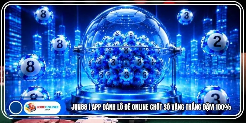 Jun88 | App Đánh Lô Đề Online Chốt Số Vàng Thắng Đậm 100%