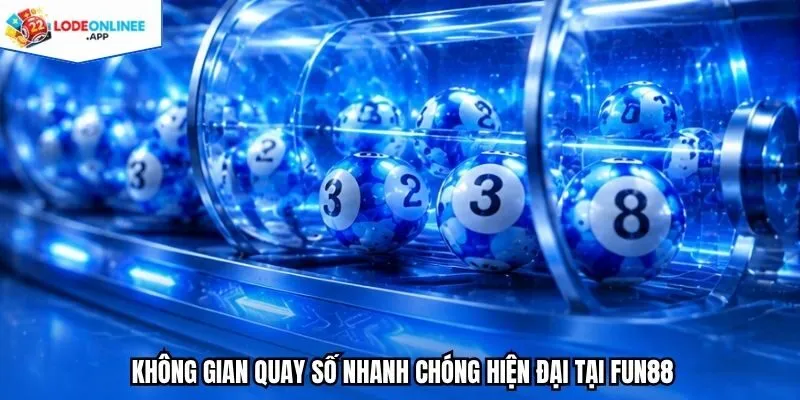Không gian quay số nhanh chóng hiện đại tại FUN88