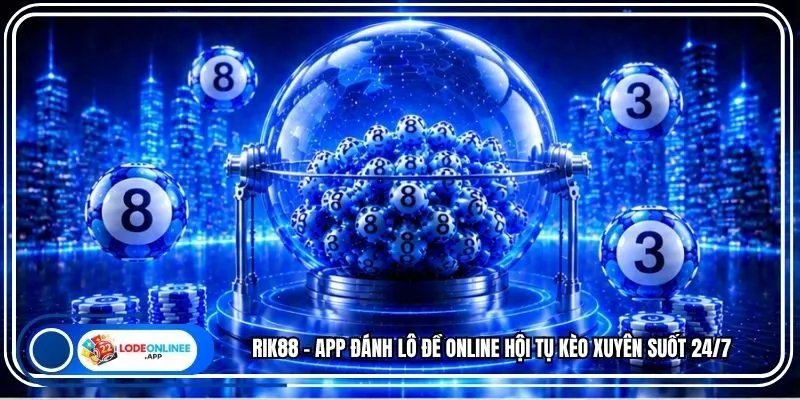 Rik88 - App Đánh Lô Đề Online Hội Tụ Kèo Xuyên Suốt 24/7