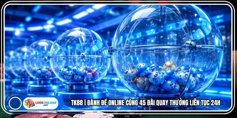 Tk88 | Đánh Đề Online Cùng 45 Đài Quay Thưởng Liên Tục 24h